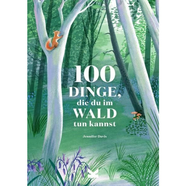 "100 Dinge, die du im Wald tun kannst"